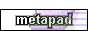 made with metapad